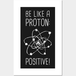 Be Positive –– Funny Proton Atom Design Posters and Art